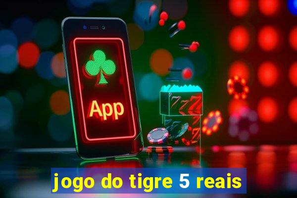 jogo do tigre 5 reais